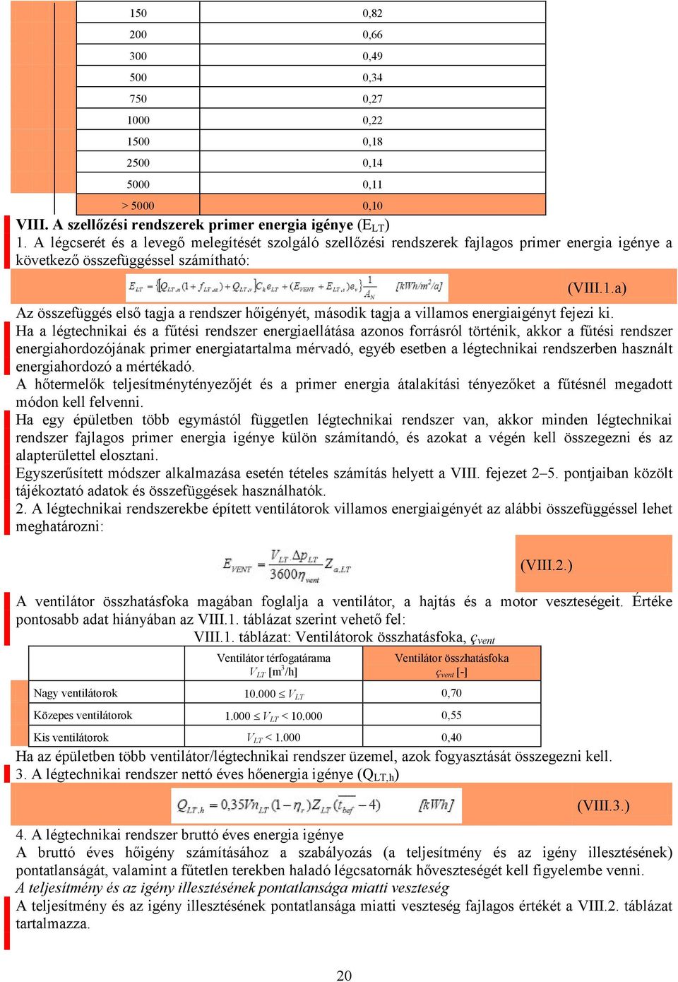 a) Az összefüggés első tagja a rendszer hőigényét, második tagja a villamos energiaigényt fejezi ki.