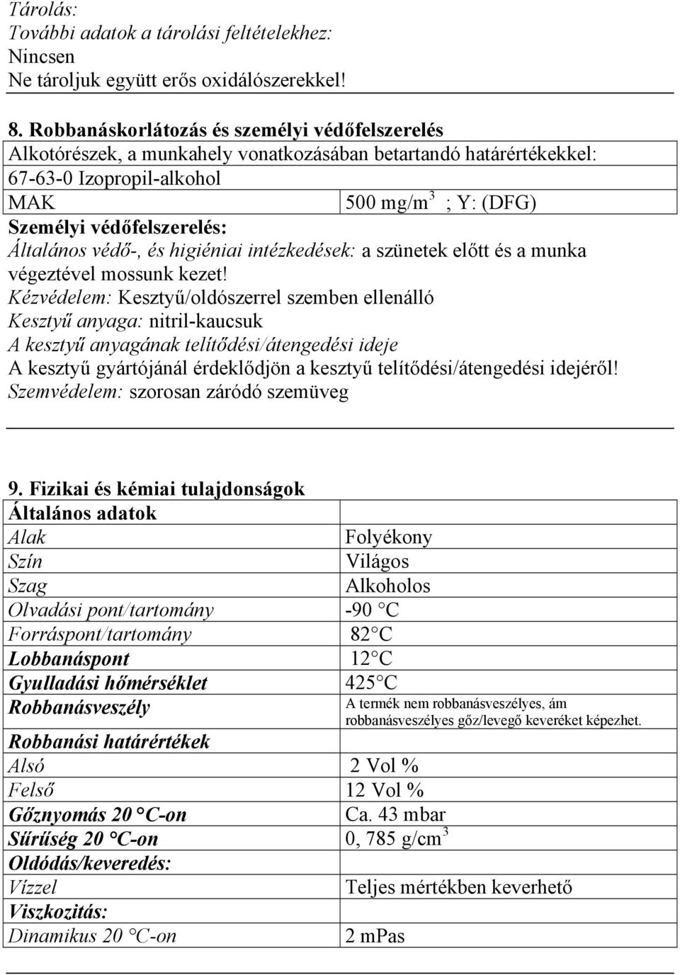 Általános védő-, és higiéniai intézkedések: a szünetek előtt és a munka végeztével mossunk kezet!