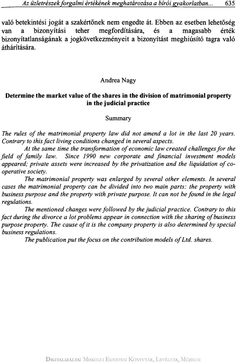 Andrea Nagy Determine the market value of the shares in the division of matrimonial property in the judicial practice Summary The rules of the matrimonial property law did not amend a lot in the last