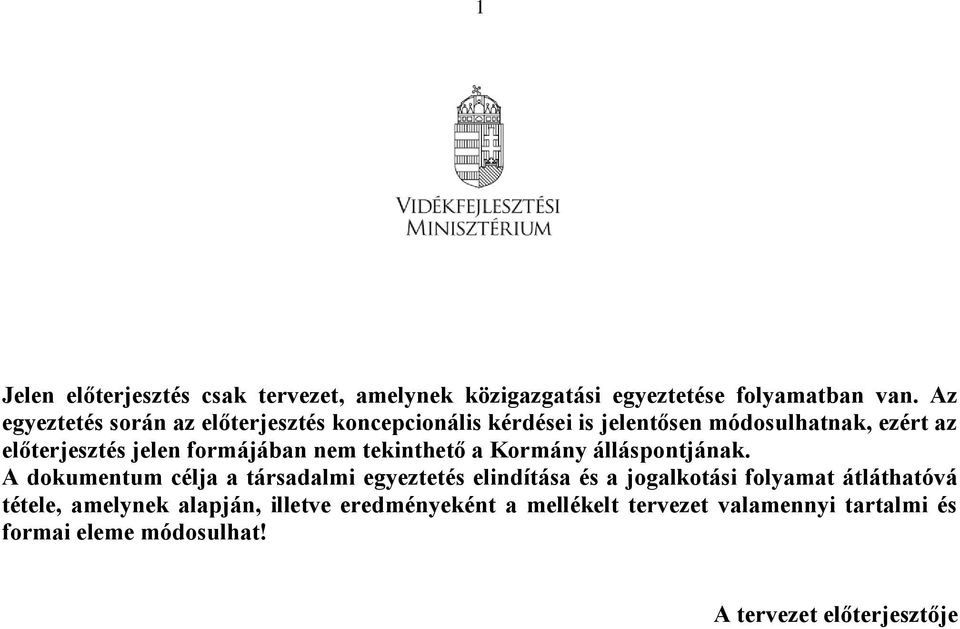 formájában nem tekinthető a Kormány álláspontjának.