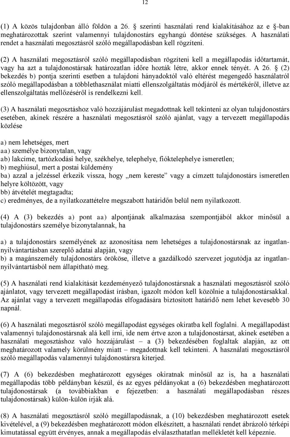 (2) A használati megosztásról szóló megállapodásban rögzíteni kell a megállapodás időtartamát, vagy ha azt a tulajdonostársak határozatlan időre hozták létre, akkor ennek tényét. A 26.