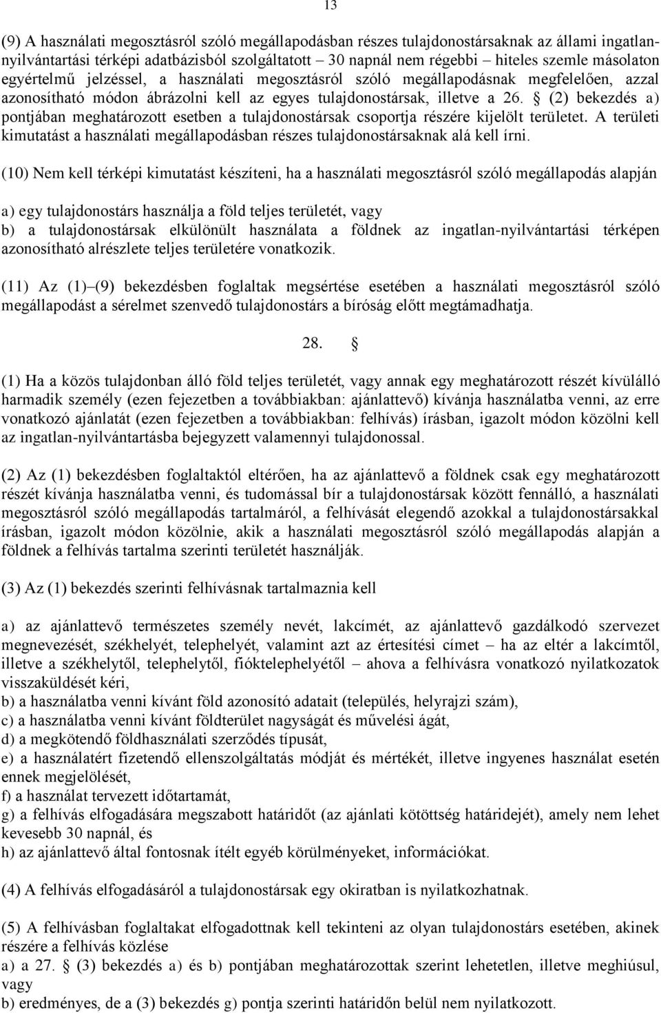 (2) bekezdés a) pontjában meghatározott esetben a tulajdonostársak csoportja részére kijelölt területet. A területi kimutatást a használati megállapodásban részes tulajdonostársaknak alá kell írni.