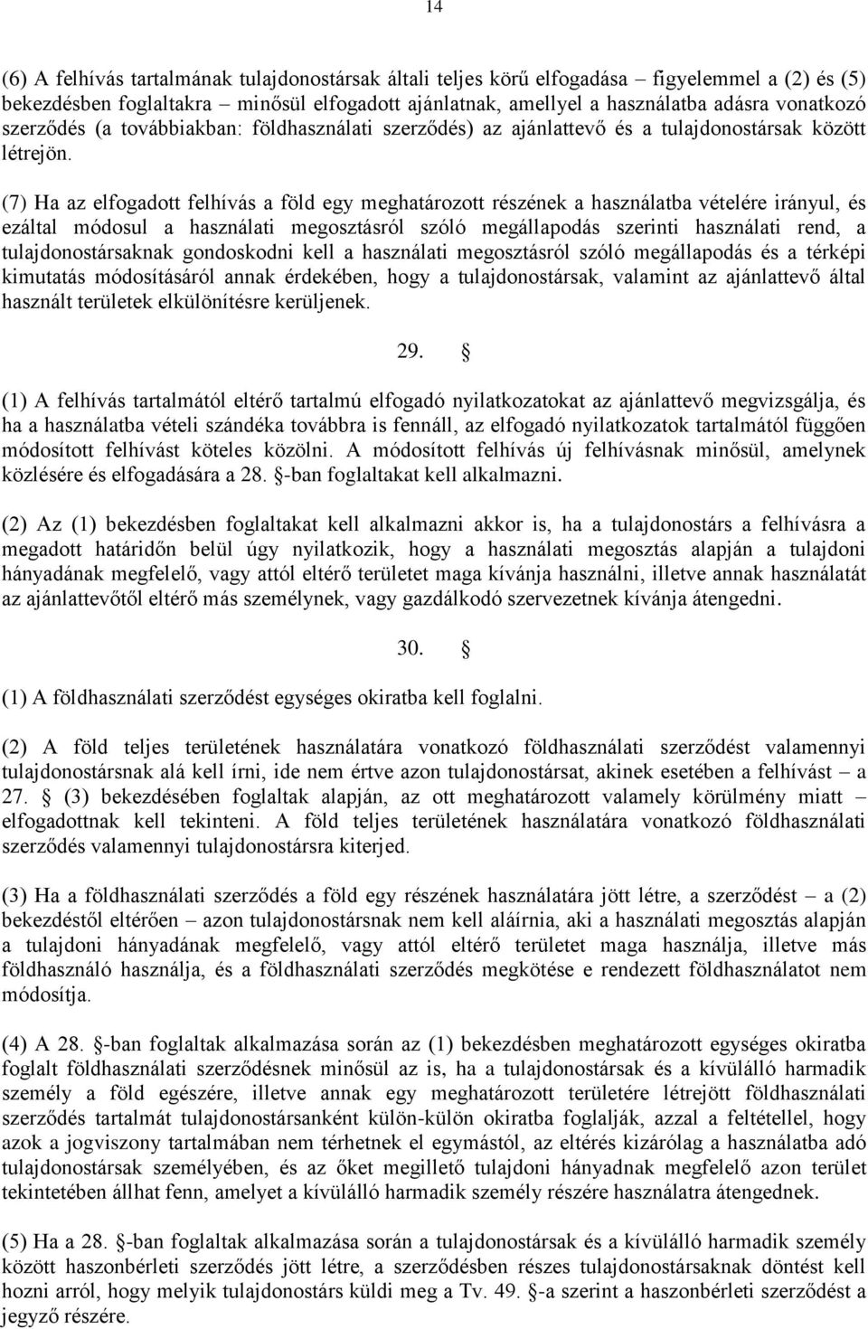 (7) Ha az elfogadott felhívás a föld egy meghatározott részének a használatba vételére irányul, és ezáltal módosul a használati megosztásról szóló megállapodás szerinti használati rend, a