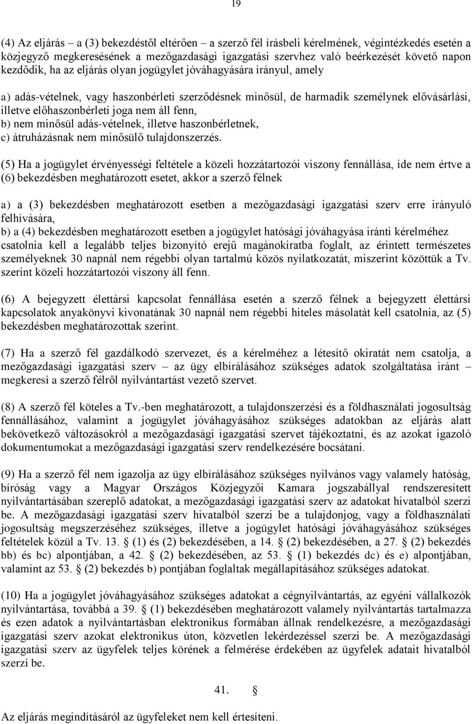 áll fenn, b) nem minősül adás-vételnek, illetve haszonbérletnek, c) átruházásnak nem minősülő tulajdonszerzés.