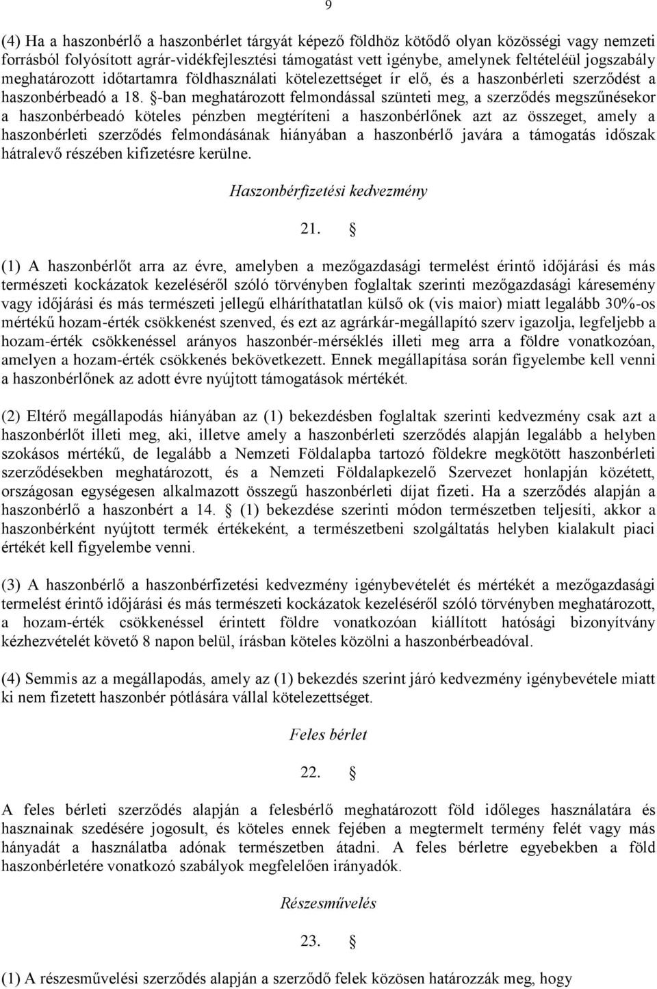 -ban meghatározott felmondással szünteti meg, a szerződés megszűnésekor a haszonbérbeadó köteles pénzben megtéríteni a haszonbérlőnek azt az összeget, amely a haszonbérleti szerződés felmondásának