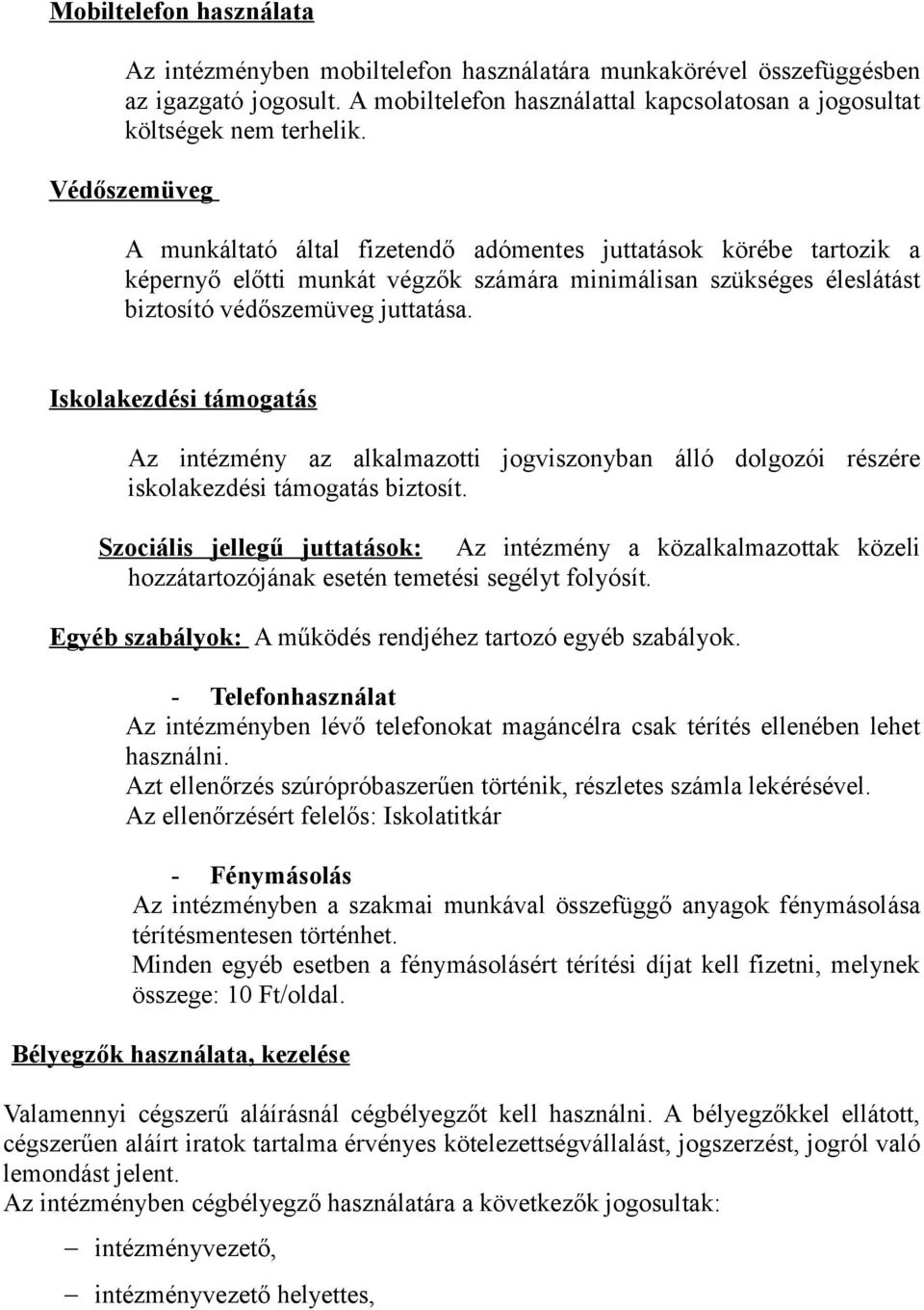 Iskolakezdési támogatás Az intézmény az alkalmazotti jogviszonyban álló dolgozói részére iskolakezdési támogatás biztosít.