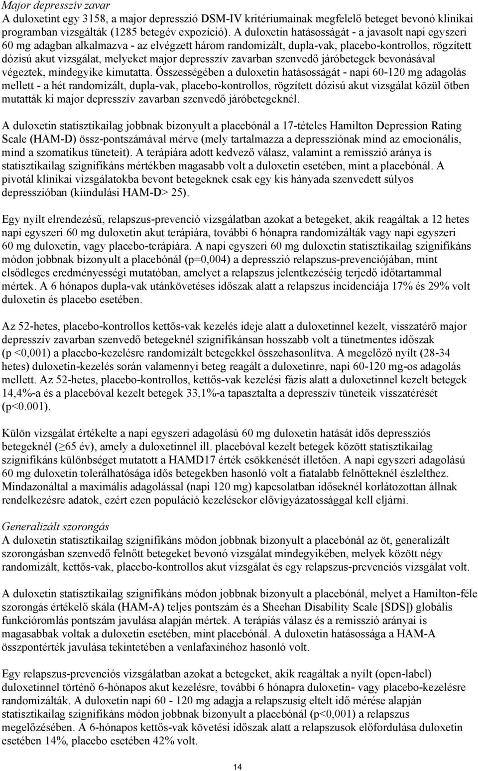 depresszív zavarban szenvedő járóbetegek bevonásával végeztek, mindegyike kimutatta.