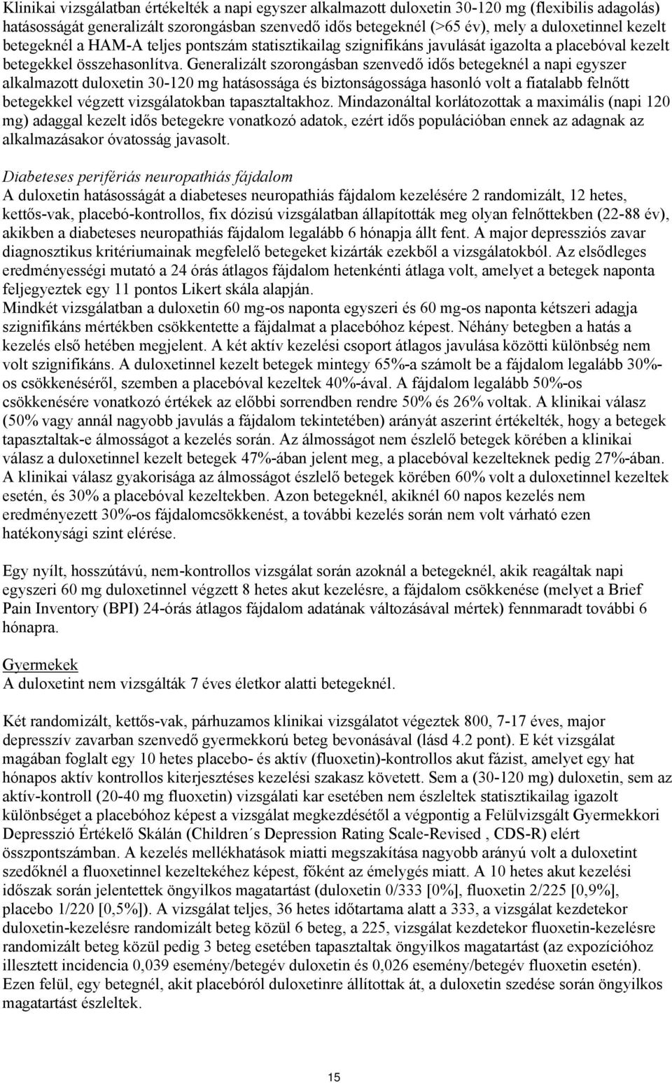 Generalizált szorongásban szenvedő idős betegeknél a napi egyszer alkalmazott duloxetin 30-120 mg hatásossága és biztonságossága hasonló volt a fiatalabb felnőtt betegekkel végzett vizsgálatokban