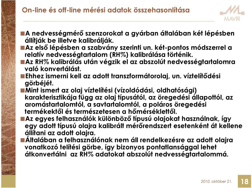 Ehhez ismerni kell az adott transzformátorolaj, un. víztelítődési görbéjét.