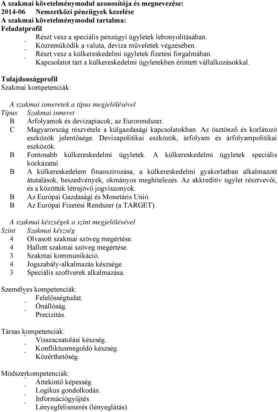 Kapcsolatot tart a külkereskedelmi ügyletekben érintett vállalkozásokkal.