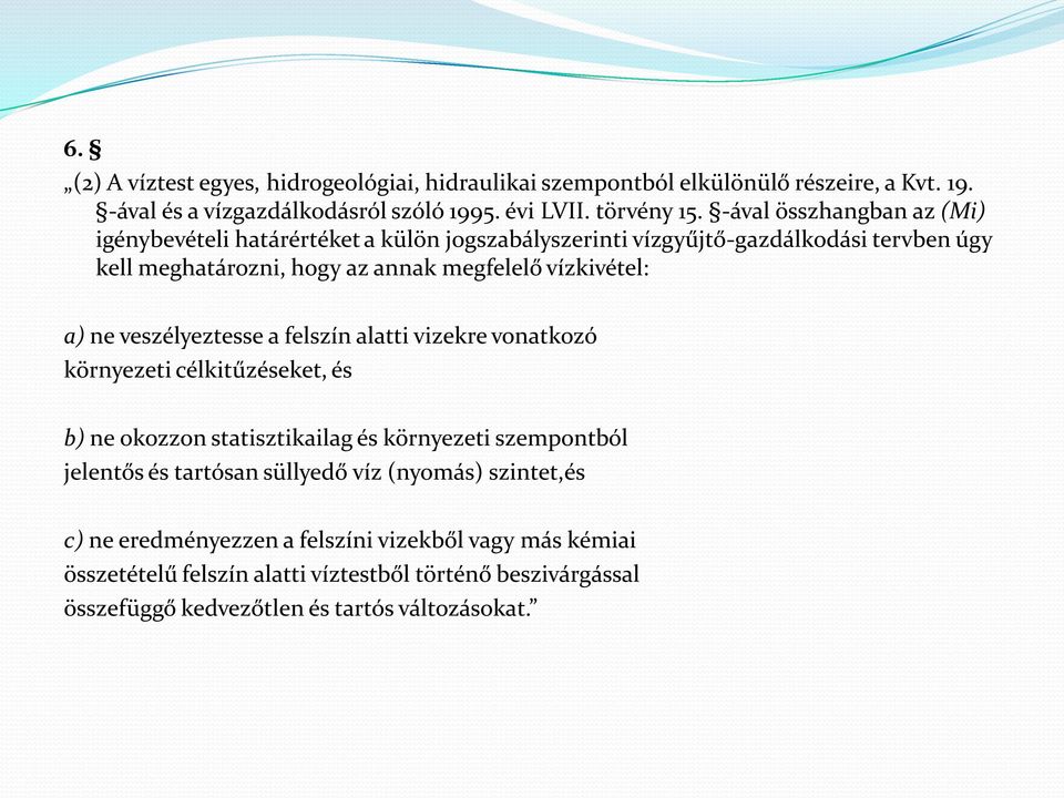 a) ne veszélyeztesse a felszín alatti vizekre vonatkozó környezeti célkitűzéseket, és b) ne okozzon statisztikailag és környezeti szempontból jelentős és tartósan süllyedő