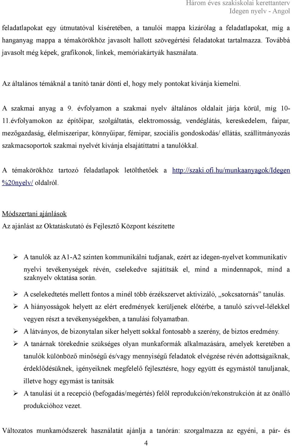 évfolyamon a szakmai nyelv általános oldalait járja körül, míg 10-11.