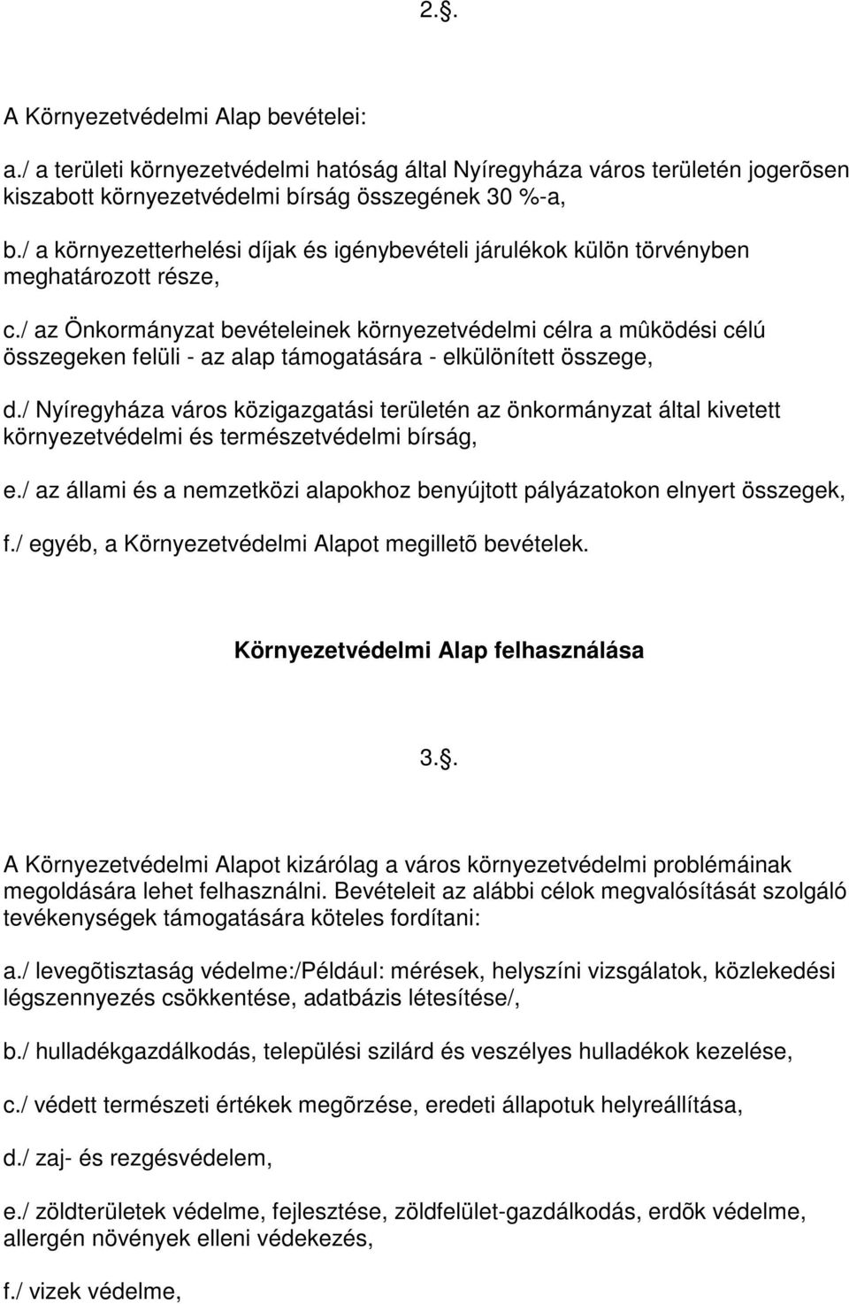 / az Önkormányzat bevételeinek környezetvédelmi célra a mûködési célú összegeken felüli - az alap támogatására - elkülönített összege, d.