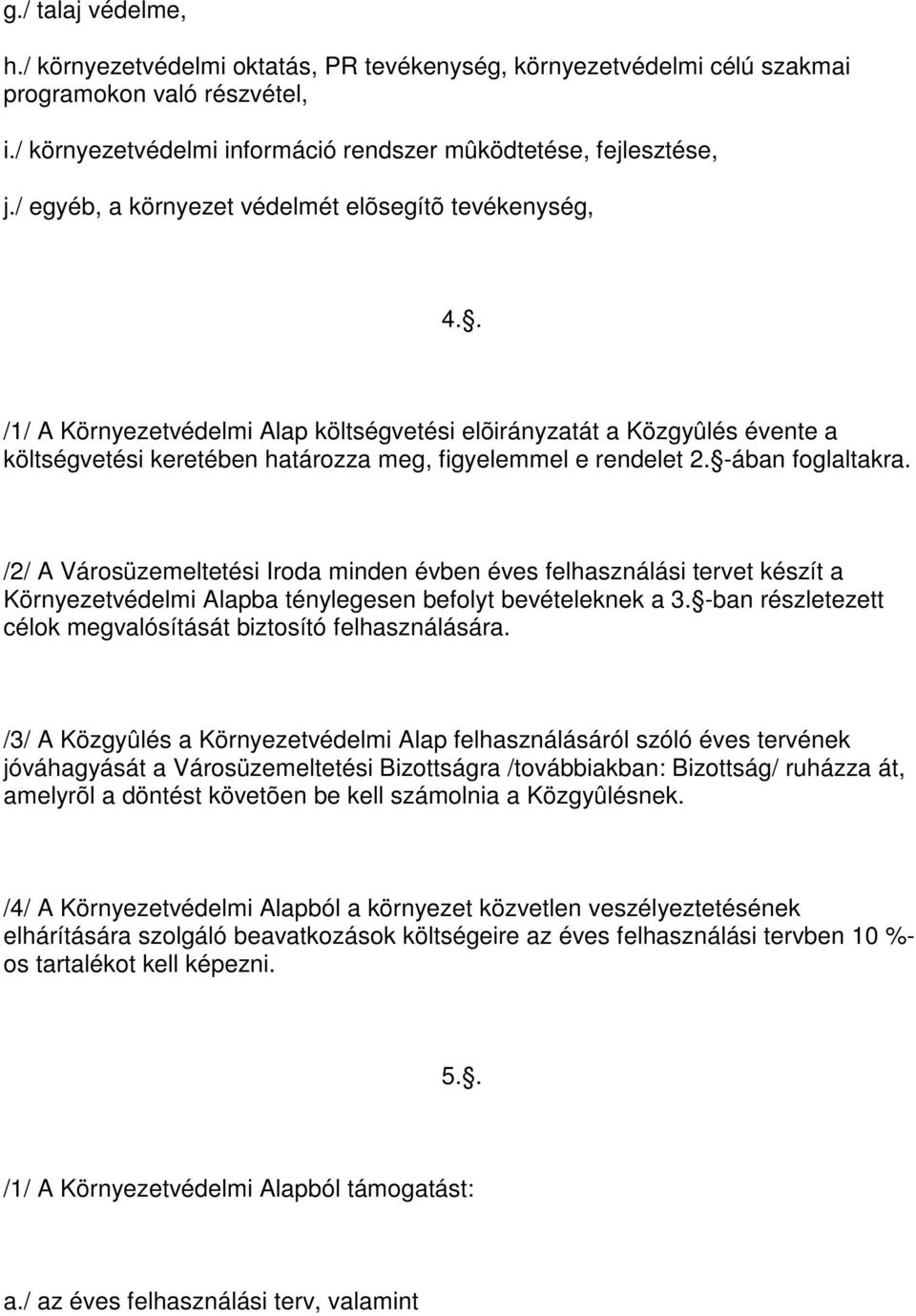 -ában foglaltakra. /2/ A Városüzemeltetési Iroda minden évben éves felhasználási tervet készít a Környezetvédelmi Alapba ténylegesen befolyt bevételeknek a 3.