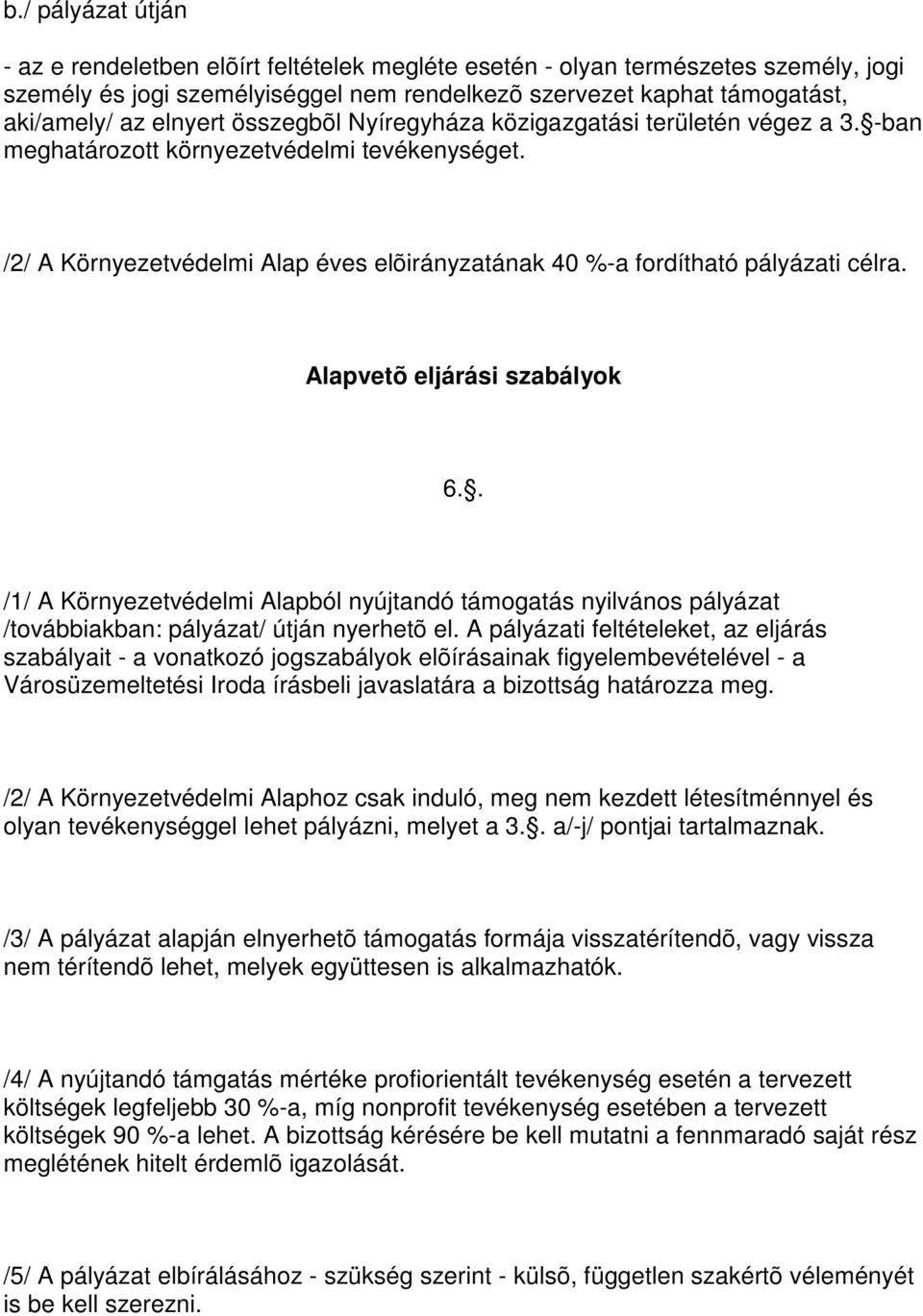 Alapvetõ eljárási szabályok 6.. /1/ A Környezetvédelmi Alapból nyújtandó támogatás nyilvános pályázat /továbbiakban: pályázat/ útján nyerhetõ el.