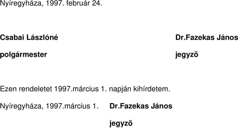 Fazekas János jegyzõ Ezen rendeletet 1997.