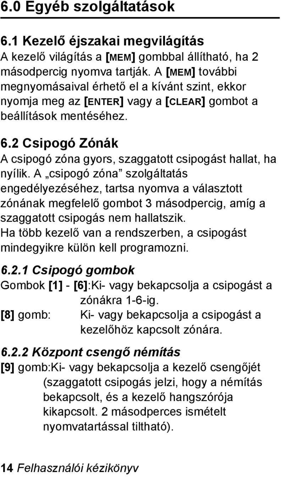 2 Csipogó Zónák A csipogó zóna gyors, szaggatott csipogást hallat, ha nyílik.