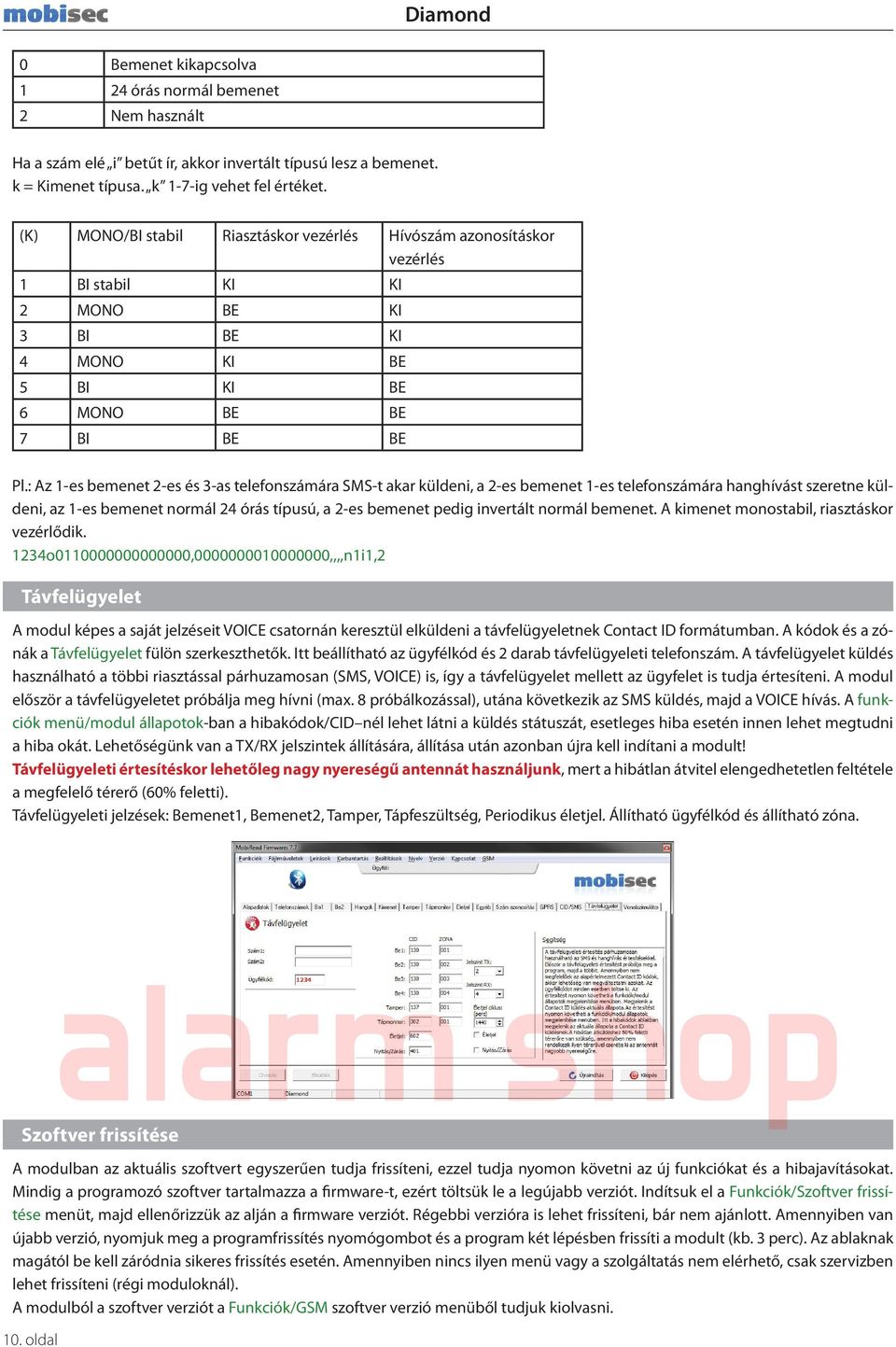 : Az 1-es bemenet 2-es és 3-as telefonszámára SMS-t akar küldeni, a 2-es bemenet 1-es telefonszámára hanghívást szeretne küldeni, az 1-es bemenet normál 24 órás típusú, a 2-es bemenet pedig invertált