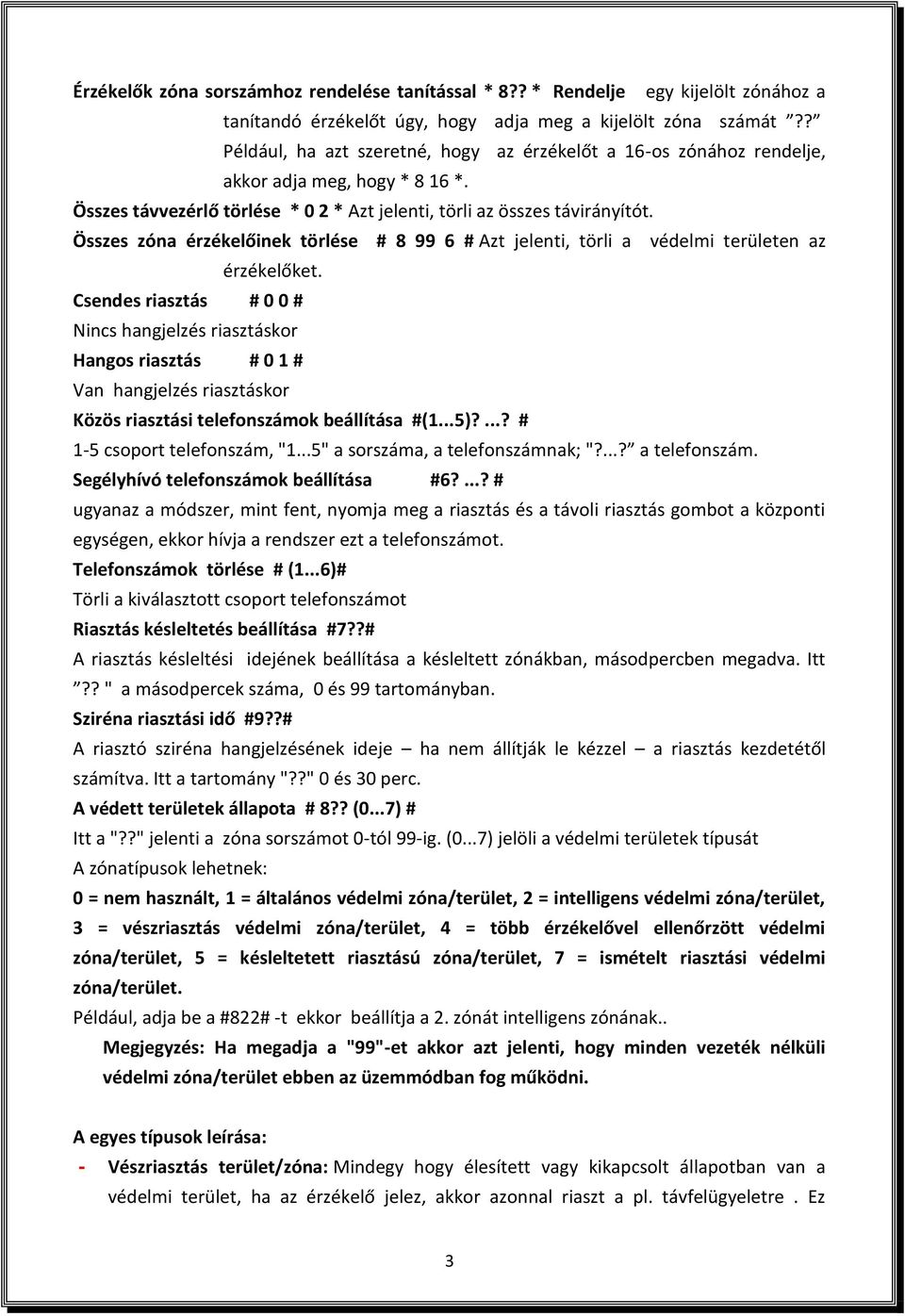 Összes zóna érzékelőinek törlése # 8 99 6 # Azt jelenti, törli a védelmi területen az érzékelőket.