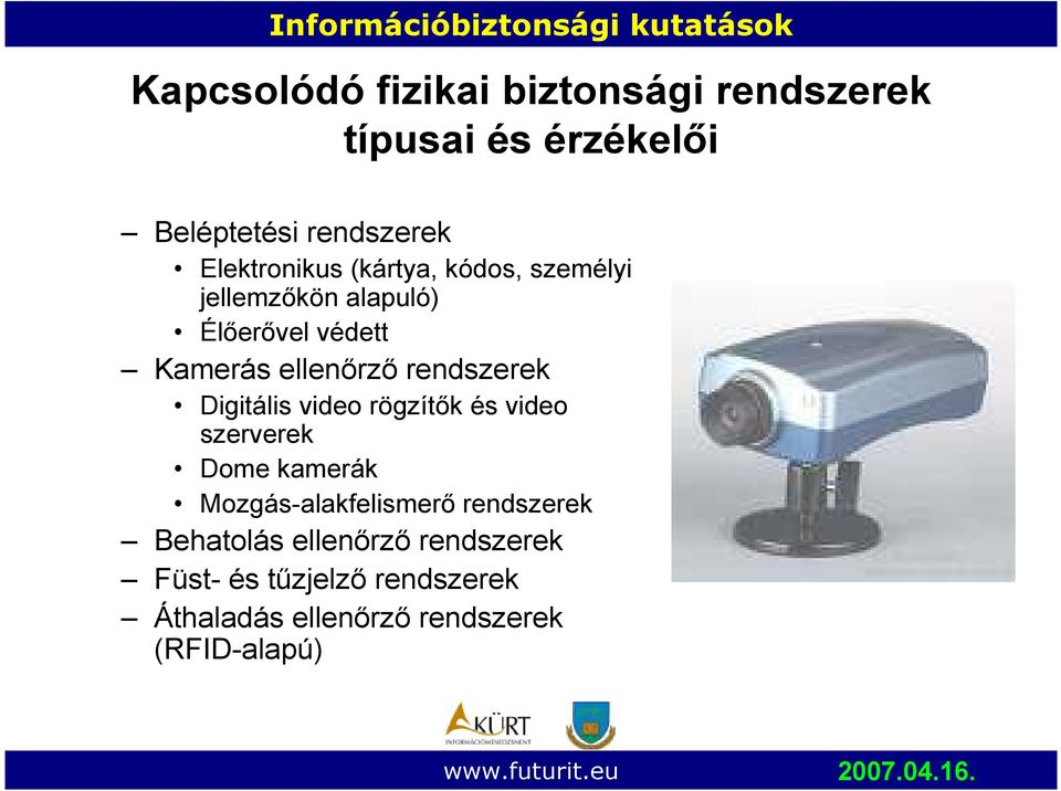 rendszerek Digitális video rögzítık és video szerverek Dome kamerák Mozgás-alakfelismerı
