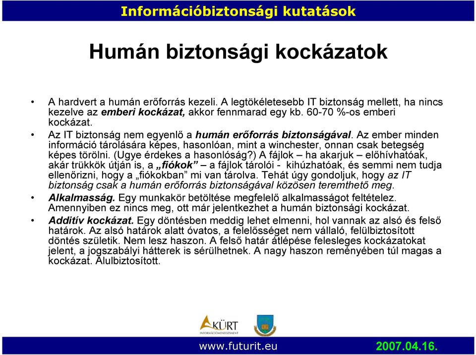 ) A fájlok ha akarjuk elıhívhatóak, akár trükkök útján is, a fiókok a fájlok tárolói - kihúzhatóak, és semmi nem tudja ellenırizni, hogy a fiókokban mi van tárolva.