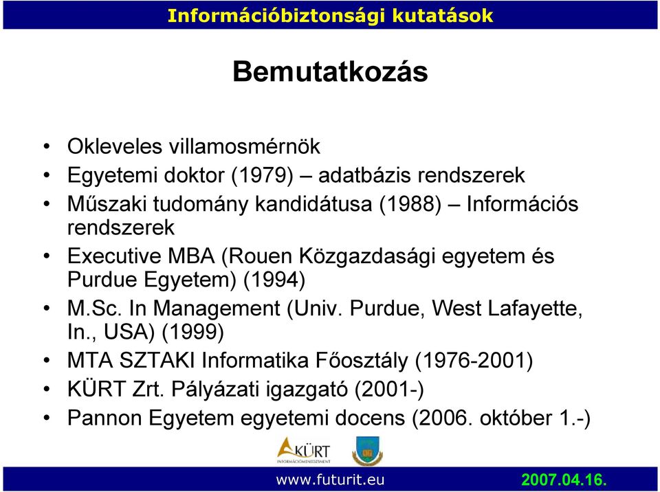 (1994) M.Sc. In Management (Univ. Purdue, West Lafayette, In.