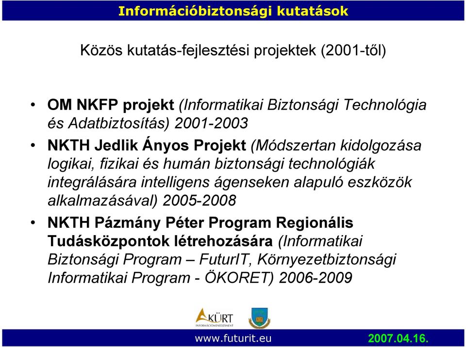 integrálására intelligens ágenseken alapuló eszközök alkalmazásával) 2005-2008 NKTH Pázmány Péter Program Regionális