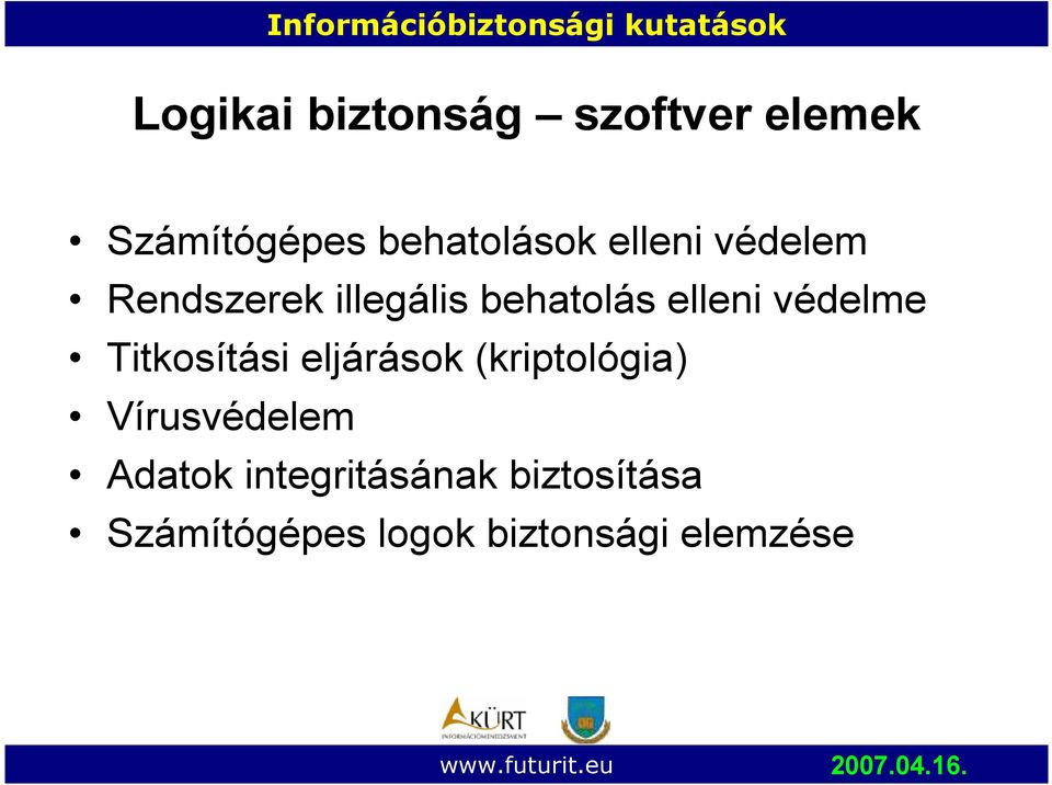 Titkosítási eljárások (kriptológia) Vírusvédelem Adatok