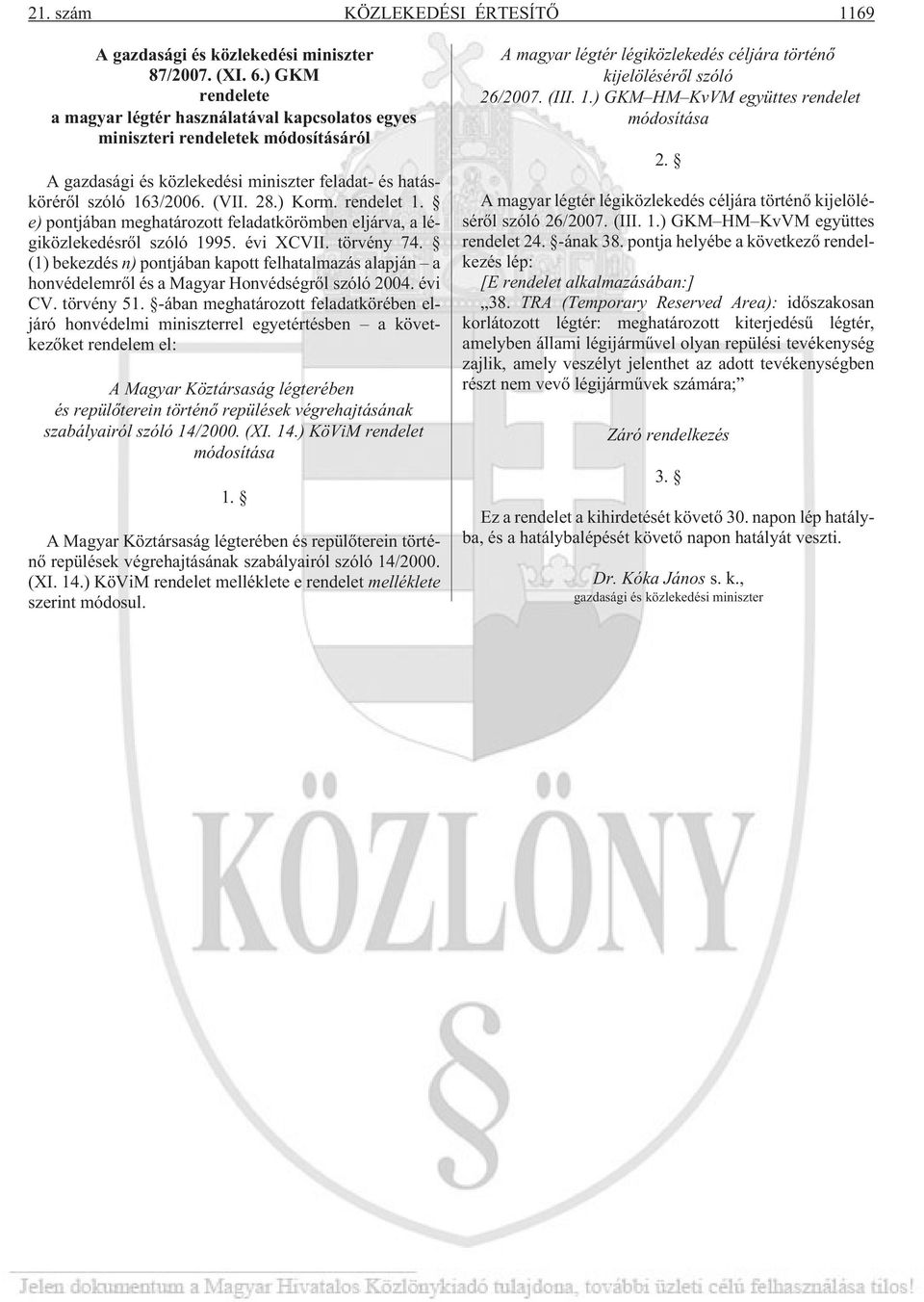 rendelet 1. e) pontjában meghatározott feladatkörömben eljárva, a légiközlekedésrõl szóló 1995. évi XCVII. törvény 74.