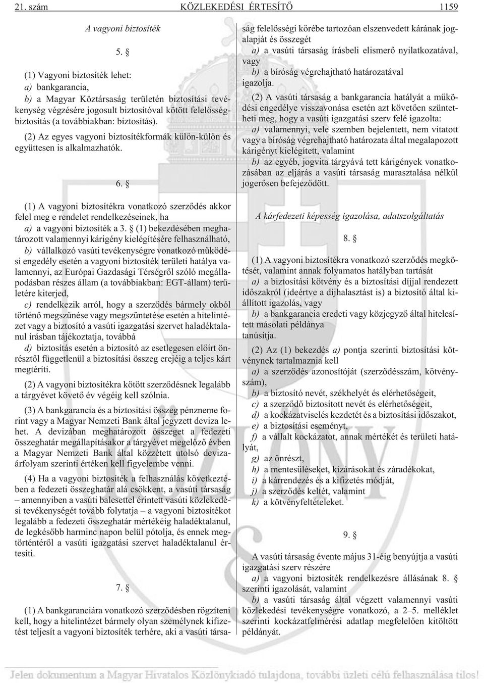 (2) Az egyes vagyoni biztosítékformák külön-külön és együttesen is alkalmazhatók. 6.