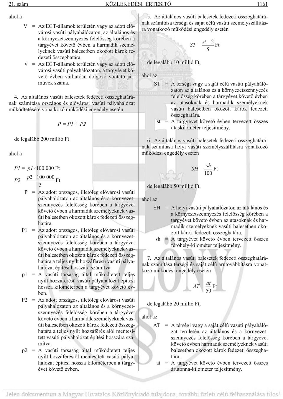 = Az EGT-államok területén vagy az adott elõvárosi vasúti pályahálózaton, a tárgyévet követõ évben várhatóan dolgozó vontató jármûvek száma. 4.