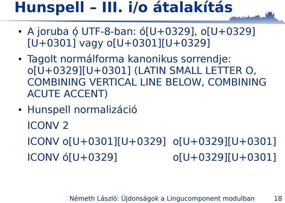 normálforma kanonikus sorrendje: o[u+0329][u+0301] (LATIN SMALL LETTER O, COMBINING VERTICAL LINE