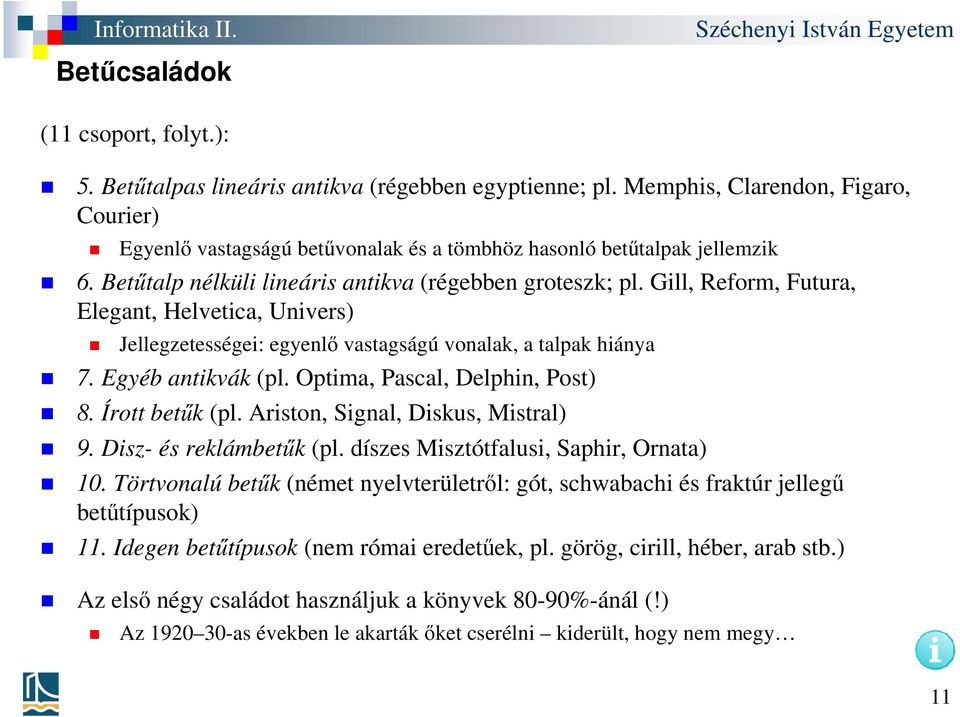 Gill, Reform, Futura, Elegant, Helvetica, Univers) Jellegzetességei: egyenlő vastagságú vonalak, a talpak hiánya 7. Egyéb antikvák (pl. Optima, Pascal, Delphin, Post) 8. Írott betűk (pl.