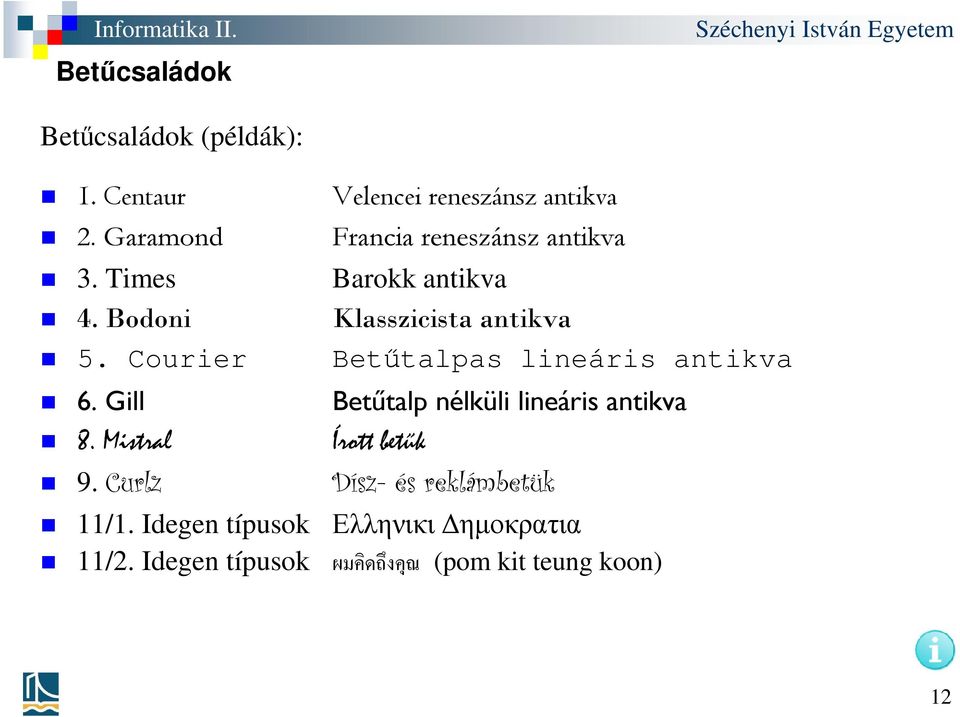 Idegen típusok Velencei reneszánsz antikva Francia reneszánsz antikva Barokk antikva Klasszicista