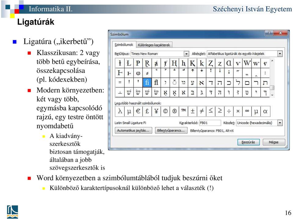 nyomdabetű A kiadványszerkesztők biztosan támogatják, általában a jobb szövegszerkesztők is Word