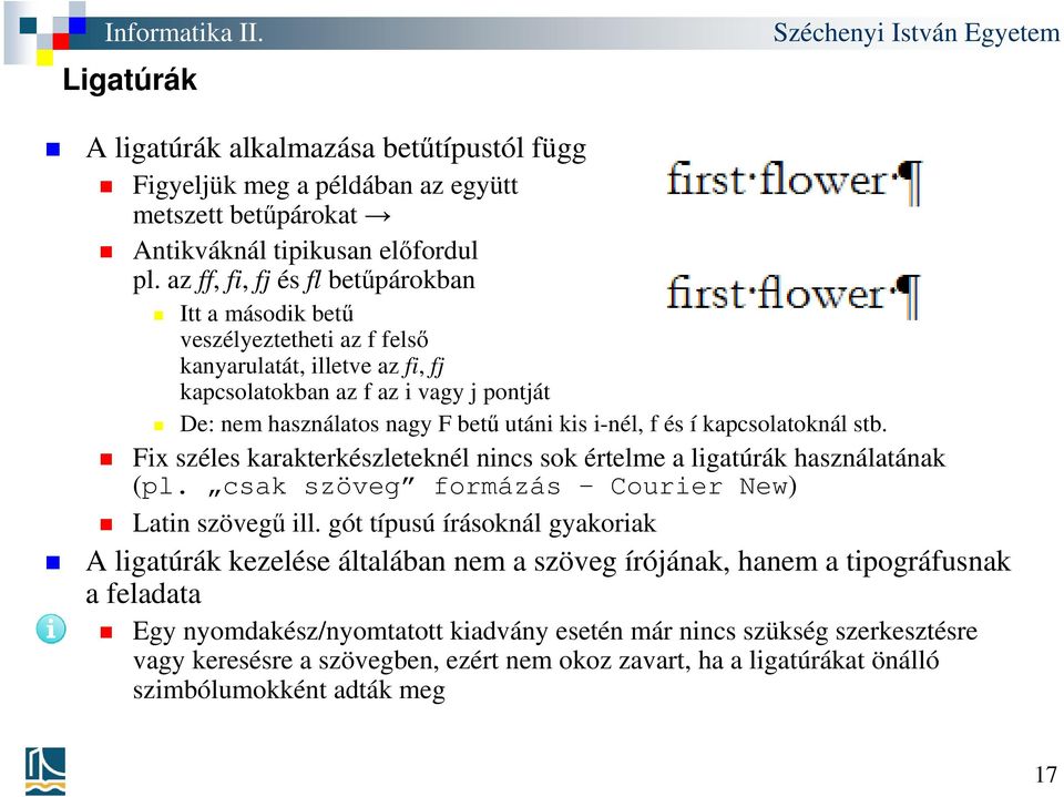 i-nél, f és í kapcsolatoknál stb. Fix széles karakterkészleteknél nincs sok értelme a ligatúrák használatának (pl. csak szöveg formázás Courier New) Latin szövegű ill.