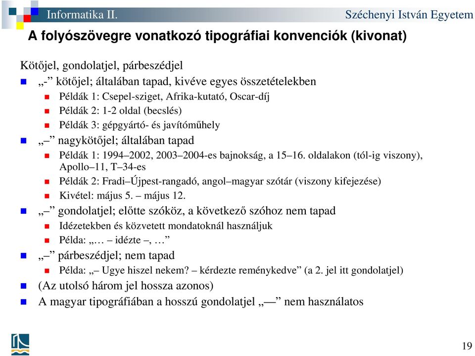 oldalakon (tól-ig viszony), Apollo 11, T 34-es Példák 2: Fradi Újpest-rangadó, angol magyar szótár (viszony kifejezése) Kivétel: május 5. május 12.