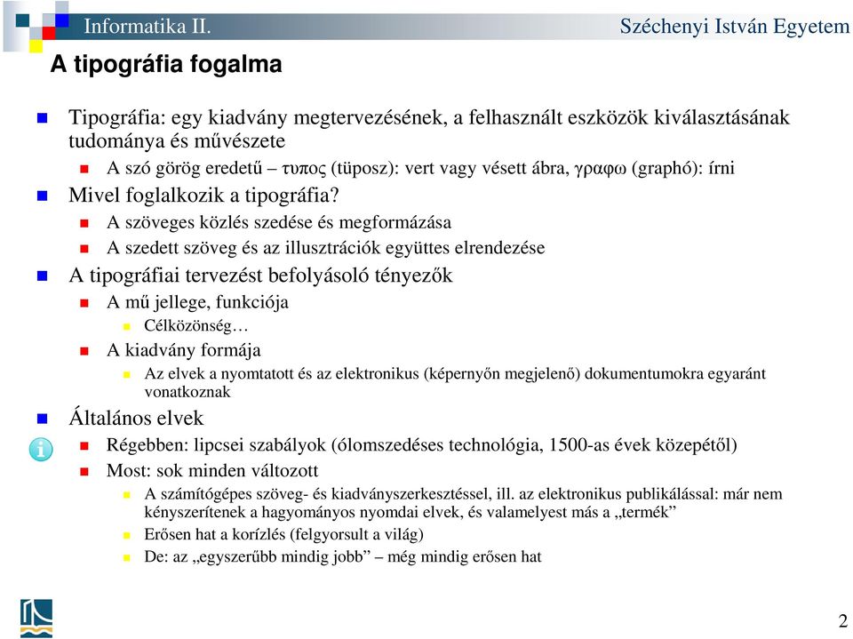 A szöveges közlés szedése és megformázása A szedett szöveg és az illusztrációk együttes elrendezése A tipográfiai tervezést befolyásoló tényezők A mű jellege, funkciója Célközönség A kiadvány formája