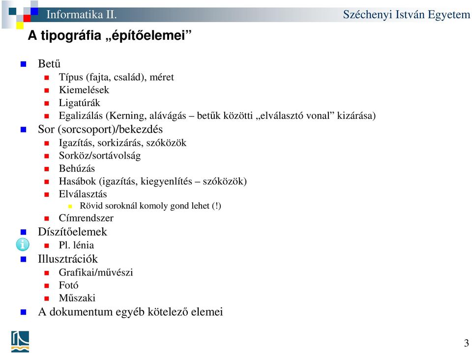 Sorköz/sortávolság Behúzás Hasábok (igazítás, kiegyenlítés szóközök) Elválasztás Rövid soroknál komoly gond