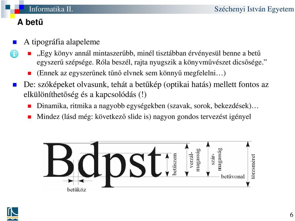(Ennek az egyszerűnek tűnő elvnek sem könnyű megfelelni ) De: szóképeket olvasunk, tehát a betűkép (optikai hatás)