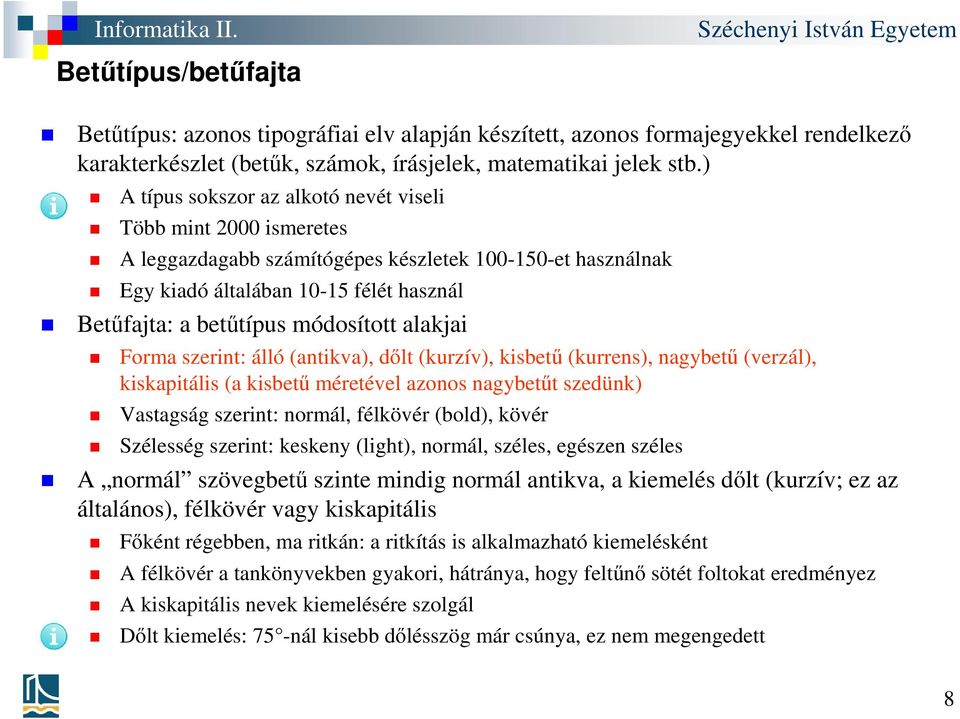 alakjai Forma szerint: álló (antikva), dőlt (kurzív), kisbetű (kurrens), nagybetű (verzál), kiskapitális (a kisbetű méretével azonos nagybetűt szedünk) Vastagság szerint: normál, félkövér (bold),