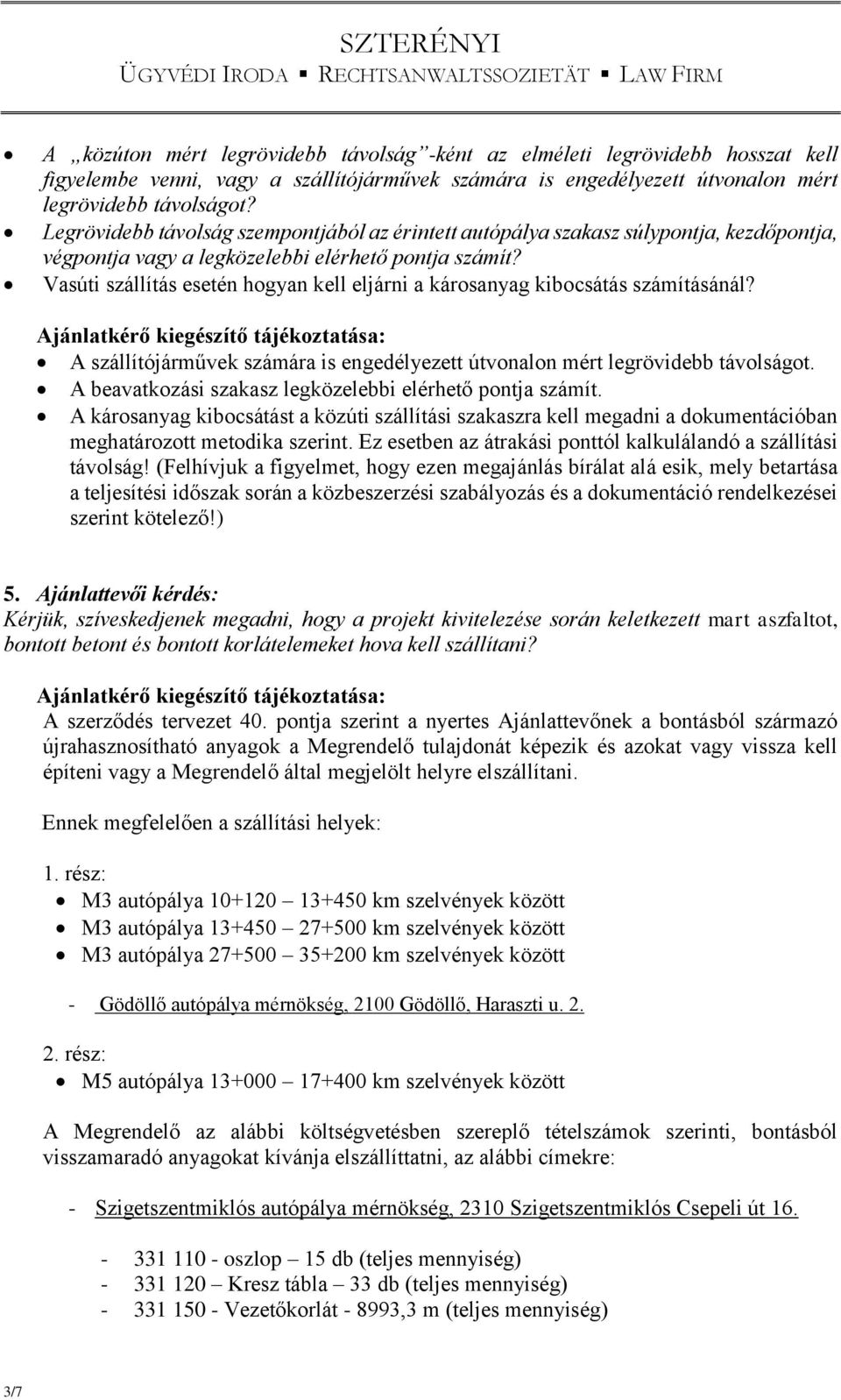 Vasúti szállítás esetén hogyan kell eljárni a károsanyag kibocsátás számításánál? A szállítójárművek számára is engedélyezett útvonalon mért legrövidebb távolságot.