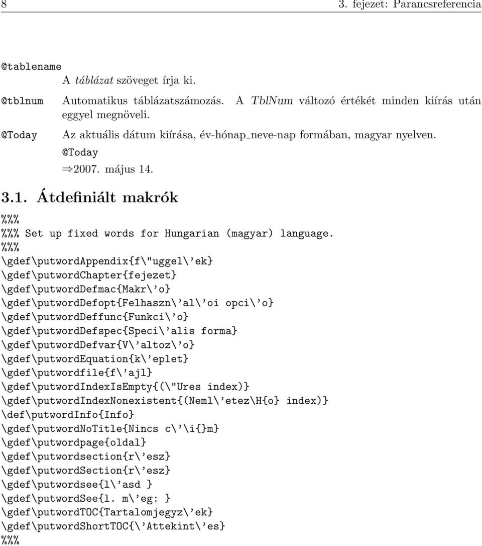 %%% \gdef\putwordappendix{f\"uggel\ ek} \gdef\putwordchapter{fejezet} \gdef\putworddefmac{makr\ o} \gdef\putworddefopt{felhaszn\ al\ oi opci\ o} \gdef\putworddeffunc{funkci\ o}