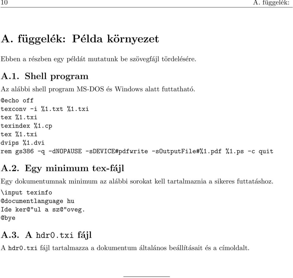 ps -c quit A.2. Egy minimum tex-fájl Egy dokumentumnak minimum az alábbi sorokat kell tartalmaznia a sikeres futtatáshoz.