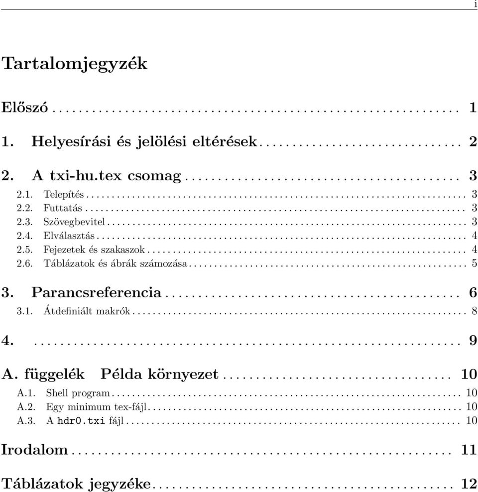 1. Átdefiniált makrók... 8 4...................................................... 9 A. függelék Példa környezet................................... 10 A.1. Shell program..... 10 A.2.