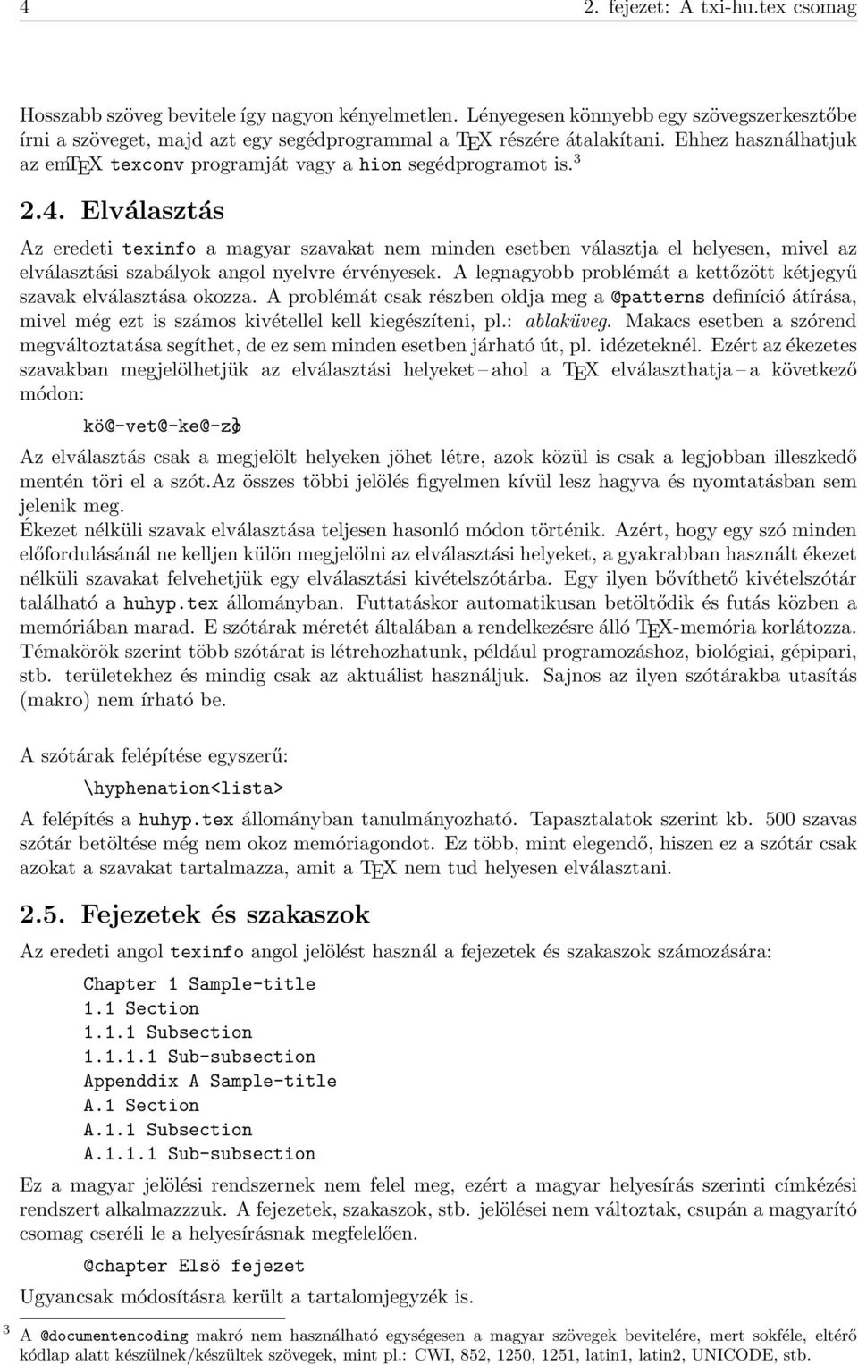 Elválasztás Az eredeti texinfo a magyar szavakat nem minden esetben választja el helyesen, mivel az elválasztási szabályok angol nyelvre érvényesek.