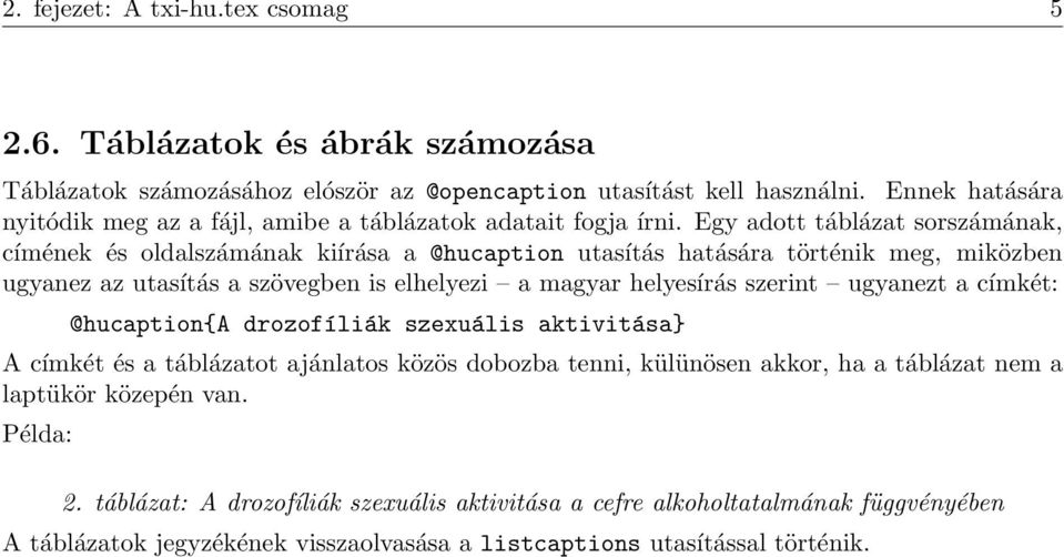 Egy adott táblázat sorszámának, címének és oldalszámának kiírása a @hucaption utasítás hatására történik meg, miközben ugyanez az utasítás a szövegben is elhelyezi a magyar helyesírás