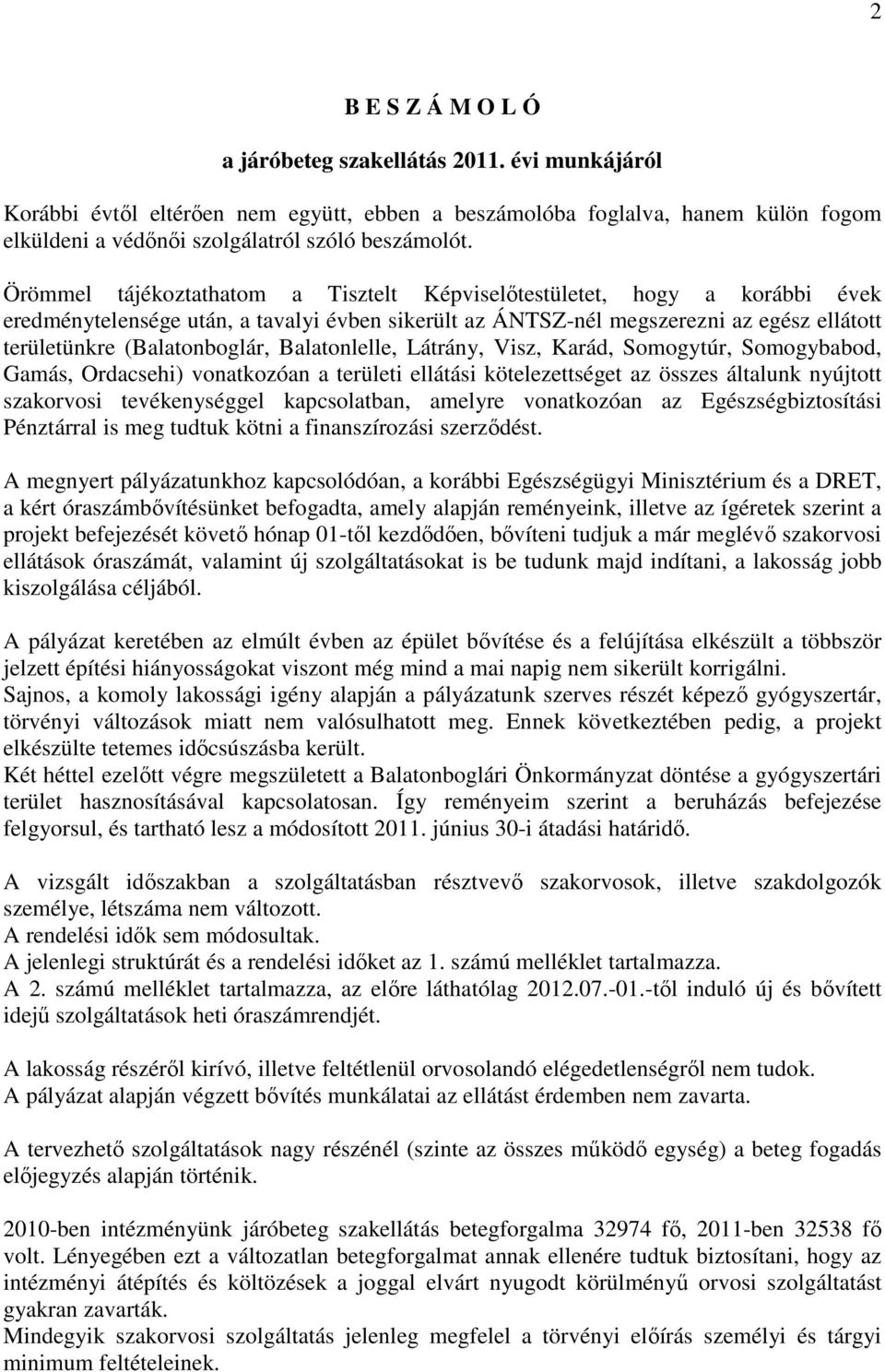 Balatonlelle, Látrány, Visz, Karád, Somogytúr, Somogybabod, Gamás, Ordacsehi) vonatkozóan a területi ellátási kötelezettséget az összes általunk nyújtott szakorvosi tevékenységgel kapcsolatban,