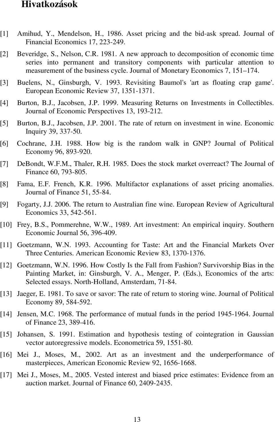 Journal of Monetary Economics 7, 151 174. [3] Buelens, N., Ginsburgh, V. 1993. Revisiting Baumol's 'art as floating crap game'. European Economic Review 37, 1351-1371. [4] Burton, B.J., Jacobsen, J.P.