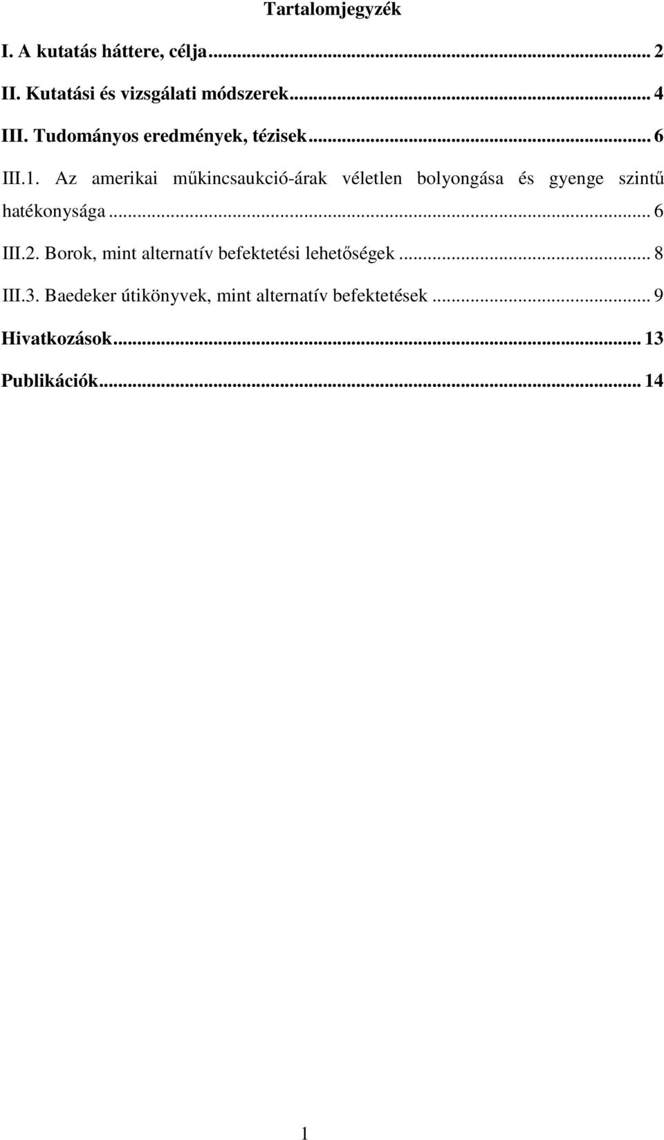 Az amerikai mőkincsaukció-árak véletlen bolyongása és gyenge szintő hatékonysága... 6 III.2.
